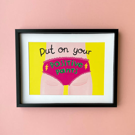 Put on Your Positive Pants Art Print