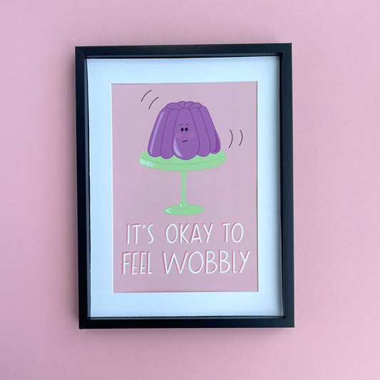 It's Okay to Feel Wobbly A4 Poster Print