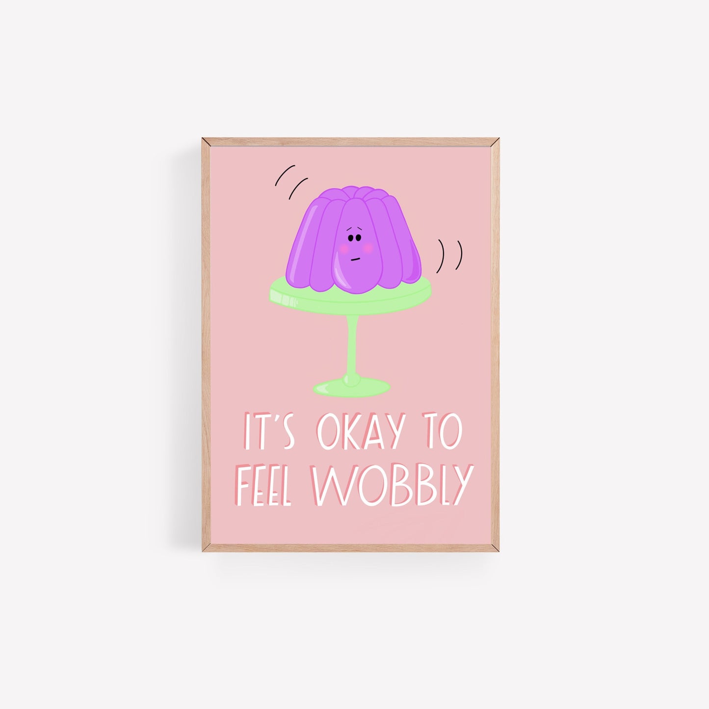 It's Okay to Feel Wobbly A4 Poster Print